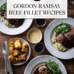 Gordon Ramsay​ Beef Fillet Recipes